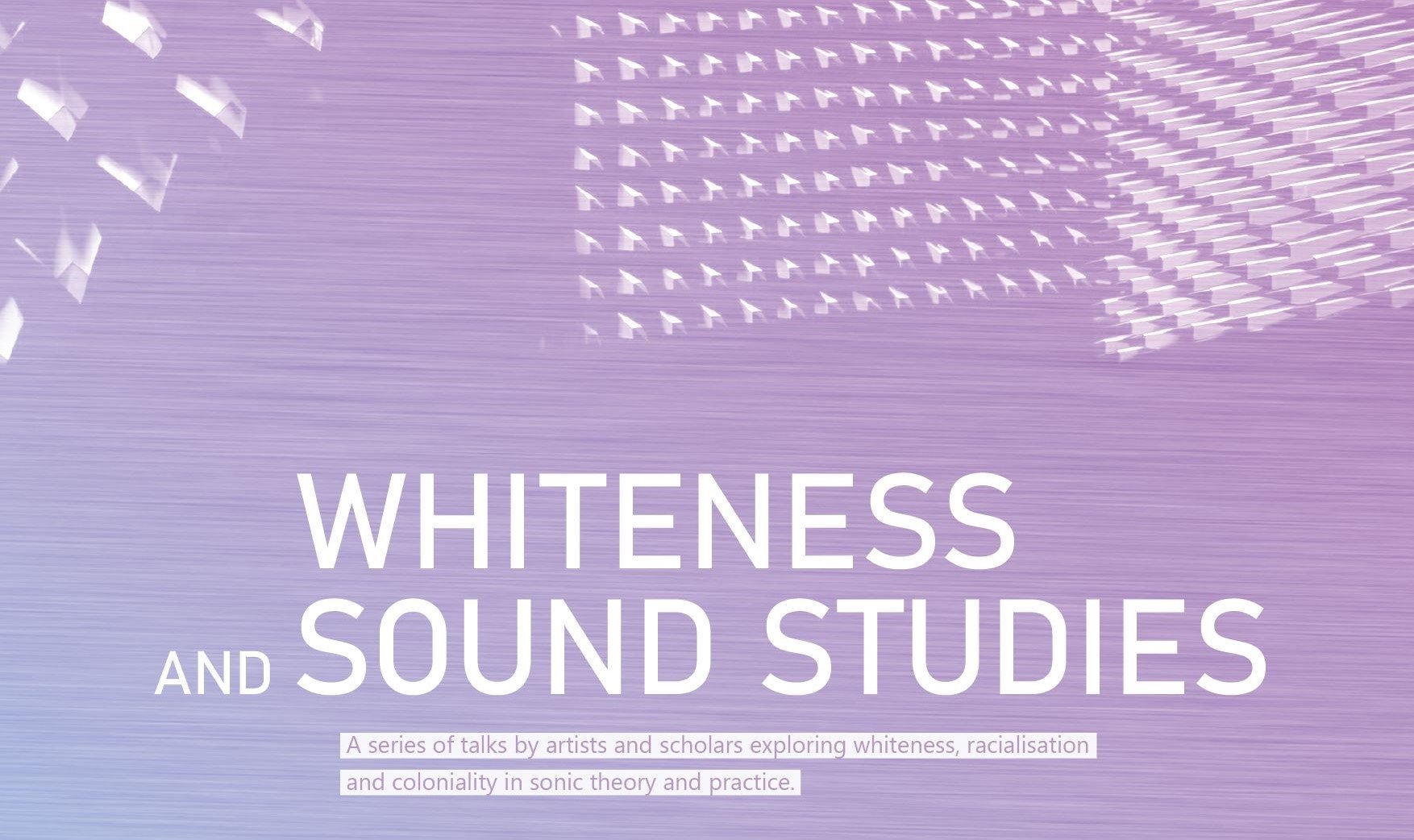 Purple and white poster presenting the Centre for Experimental Practices series 'Whiteness and Sound Studies'
